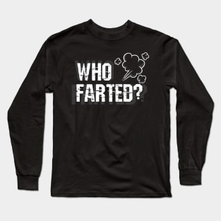 Who Farted? Long Sleeve T-Shirt